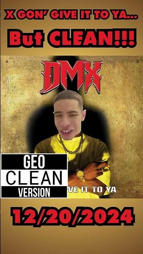DMX: X GON’ GIVE IT TO YA... But CLEAN!!