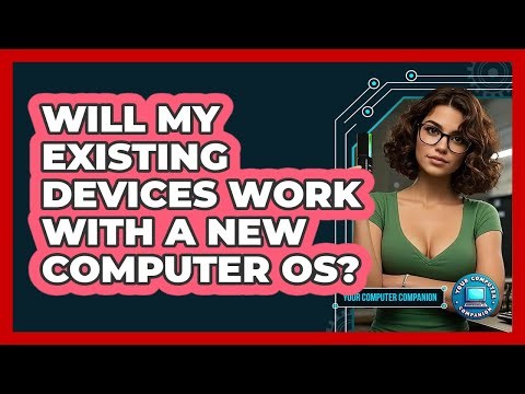 Will My Existing Devices Work With A New Computer OS?