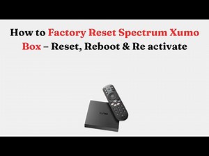 How to Factory Reset Spectrum Xumo Box – Reset, Reboot & Re activate