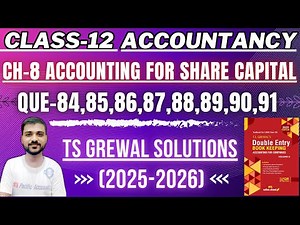 CH 8 ACCOUNTING FOR SHARE CAPITAL | CLASS 12TH | ACCOUNTANCY | TS GREWAL | Q-84,85,86,87,88,89,90,91