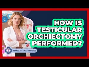 How Is Testicular Orchiectomy Performed?