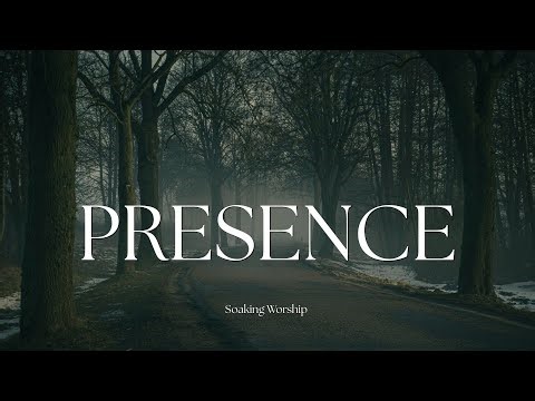 Soaking Worship - Experience the PRESENCE of God