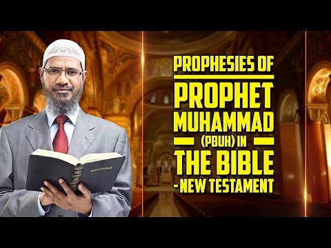 Prophesies of Prophet Muhammad (pbuh) in the Bible – New Testament - Dr Zakir Naik
