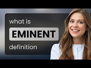Eminent • meaning of EMINENT
