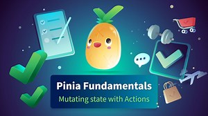 Mutating state with Actions - Pinia Fundamentals | Vue Mastery