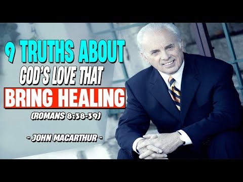 9 Truths About God’s Love That Bring Healing (Romans 8:38-39) | John MacArthur 2025