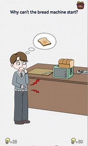 brain out level 25 and why can't the bread machine start?