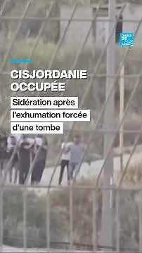 Cisjordanie occupée : sidération après l’exhumation forcée d’une tombe • FRANCE 24