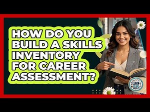How Do You Build A Skills Inventory For Career Assessment? - Learn As An Adult