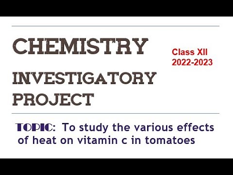 Chemistry IP project || Class-12 || Topic: Effect of heat on Vit. C in Tomato || 2022-23