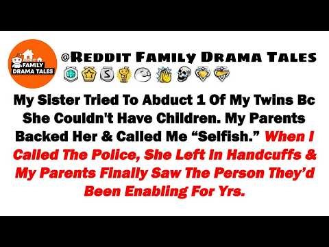 My Sister Tried To Abduct One Of My Twins Because She Couldn't Have Children My Parents Backed