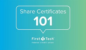Share Certificates 101 | First Tech Federal Credit Union