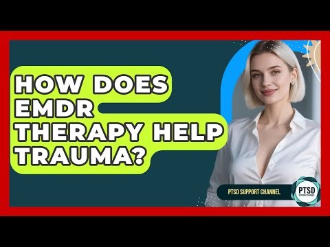 How Does EMDR Therapy Help Trauma? - PTSD Support Channel