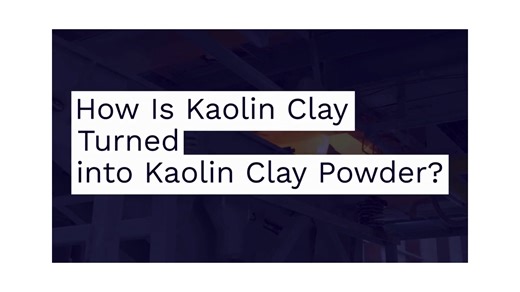 How-Is-Kaolin-Clay-Turned-into-Kaolin-Clay-Powder