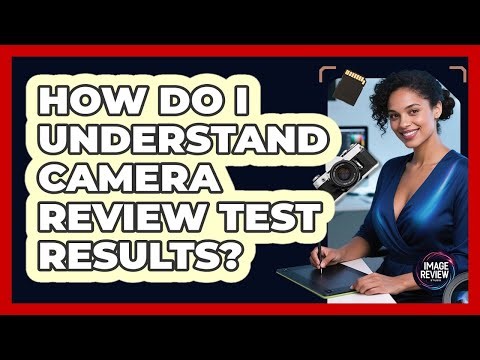 How Do I Understand Camera Review Test Results?