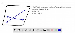 What is the greatest number of intersection points four coplanar lines can have? F. 6 G. 4 H. 2 J. 0 | Numerade