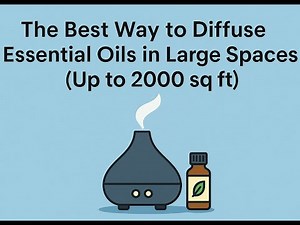 “The Best Way to Diffuse Essential Oils in Large Spaces (Up to 2000 sq ft)”