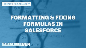 Best Practices for Formatting & Fixing Formulas in Salesforce   VIDEO | Salesforce Ben