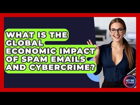 What Is The Global Economic Impact Of Spam Emails And Cybercrime? - Get Rid Of Guide