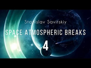 Stanislav Savitskiy - Space Atmospheric Breaks Part 4