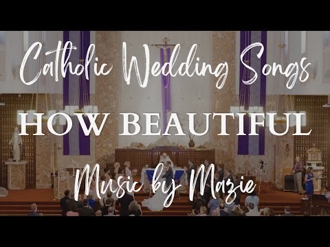 Catholic Wedding Songs: How Beautiful