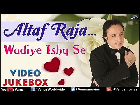Altaf Raja - Wadiye Ishq Se | Video JUKEBOX | Tum To Thehre Pardesi | Naa Baba Naa Baba