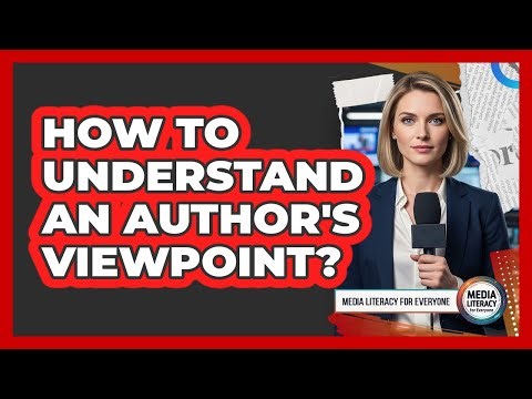 How To Understand An Author's Viewpoint?