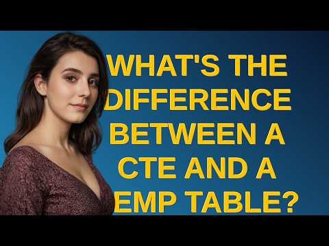 Dba: What's the difference between a CTE and a Temp Table?