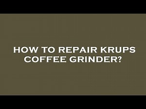 How to repair krups coffee grinder?