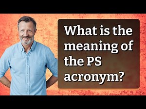 What is the meaning of the PS acronym?