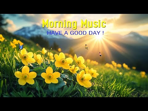 MORNING RELAXING MUSIC - Positive Feelings and Energy - Soft Morning Meditation Music To Waking Up