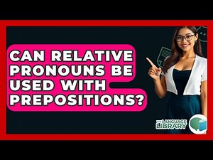Can Relative Pronouns Be Used With Prepositions? - The Language Library