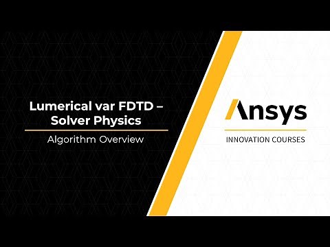 Solver Physics Using Ansys Lumerical varFDTD – Algorithm — Lesson 1, Part 1