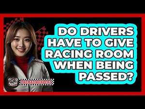 Do Drivers Have To Give Racing Room When Being Passed?