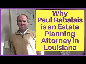 Why Paul Rabalais Became an Estate Planning Lawyer in Louisiana