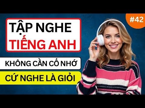 LUYỆN NGHE TIẾNG ANH GIAO TIẾP HẰNG NGÀY - Chỉ Cần Nghe Mỗi Ngày Chắc Chắn Sẽ Giỏi - Phần 42