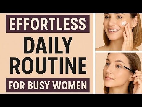 Effortless Daily Routine for Busy Women | Skincare, Makeup, Haircare & Self-Care Hacks!
