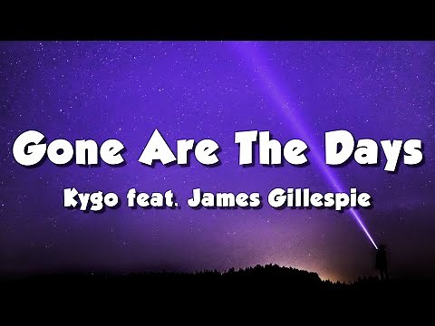 Kygo feat. James Gillespie - Gone Are The Days (Lyrics)