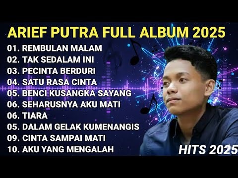 ARIEF PUTRA FULL ALBUM TERBARU 2025 | REMBULAN MALAM🎵TAK SEDALAM INI🎵| TERPOPULER TANPA IKLAN