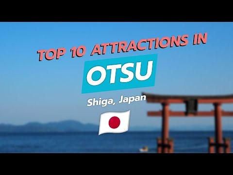 Top 10 Attractions in Otsu, Japan 🌅🏯