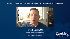 Impact of MSLT-II Data on Completion Lymph Node Dissection | OncLive