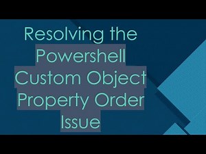 Resolving the Powershell Custom Object Property Order Issue