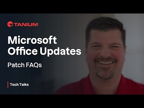 Microsoft Office Updates - Patch FAQs - Tanium Tech Talks #78