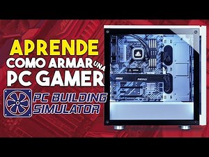 COMO ARMAR UNA PC GAMER PASO A PASO JUGANDO! - PC BUILDING SIMULATOR