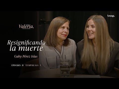 Resignificando la muerte - Gaby Pérez Islas - Ep.11 T3