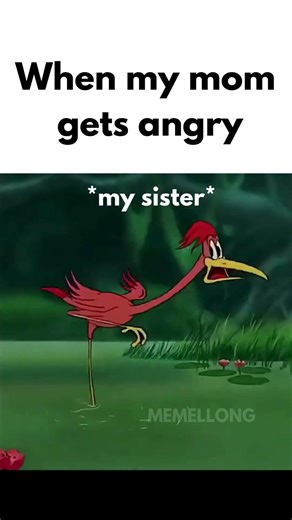 When my mom gets angry