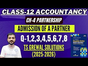 ADMISSION OF A PARTNER | CLASS 12 | CH 4 | ACCOUNTANCY | TS GREWAL | Q-1,2,3,4,5,6,7,8 | NEW RATIO