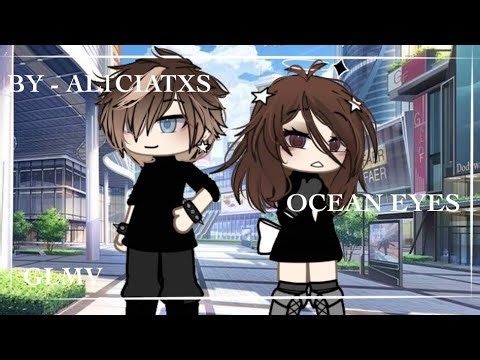 ‘ OCEAN EYES ~ || GLMV by al1ciaxts || Gacha life ~