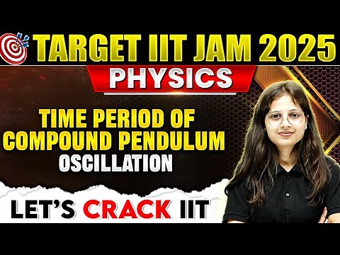 Time period of compound pendulum | Oscillation | IIT JAM Physics | IIT JAM 2025 | PW