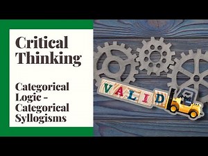Critical Thinking - 28 - Categorical Logic - Categorical Syllogisms